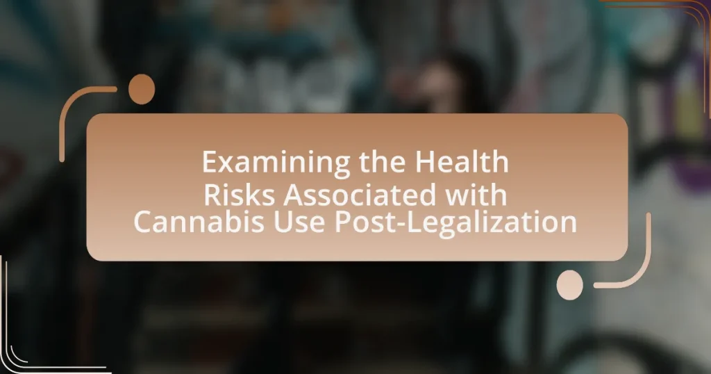 Examining the Health Risks Associated with Cannabis Use Post-Legalization