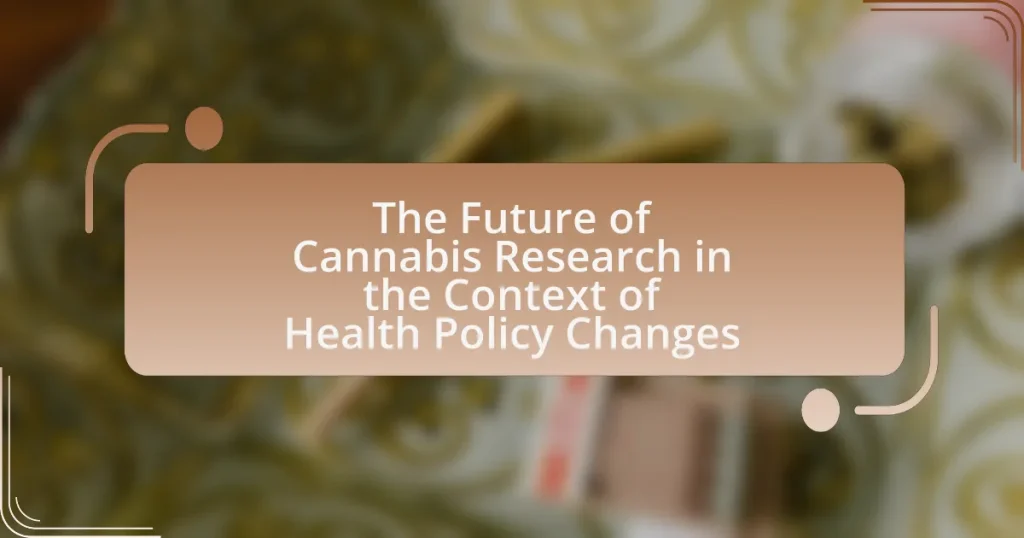 The Future of Cannabis Research in the Context of Health Policy Changes