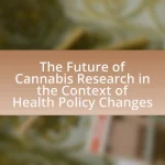 The Future of Cannabis Research in the Context of Health Policy Changes