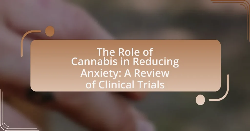 The Role of Cannabis in Reducing Anxiety: A Review of Clinical Trials