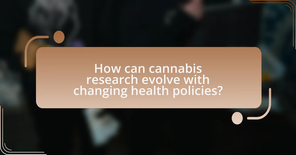 How can cannabis research evolve with changing health policies?
