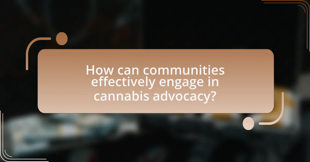 How can communities effectively engage in cannabis advocacy?