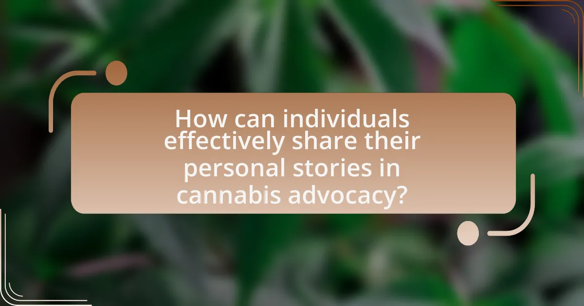 How can individuals effectively share their personal stories in cannabis advocacy?