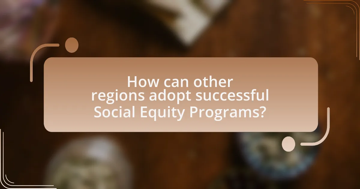 How can other regions adopt successful Social Equity Programs?