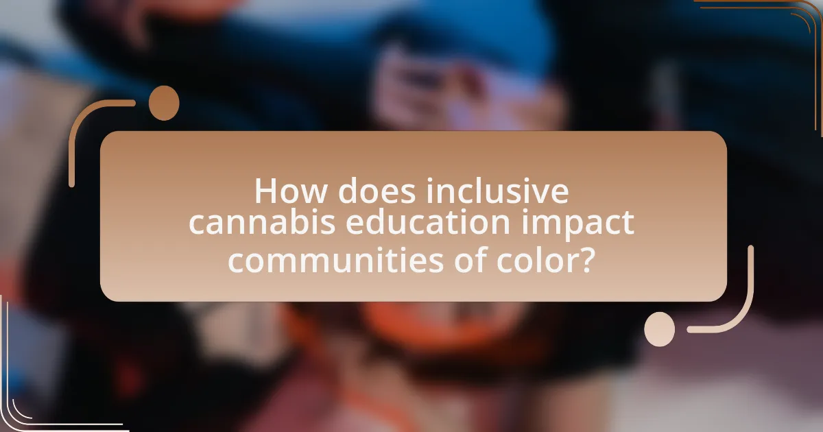 How does inclusive cannabis education impact communities of color?