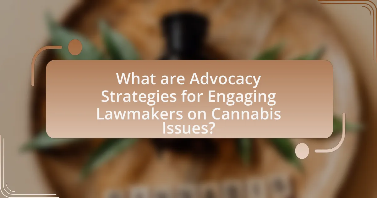 What are Advocacy Strategies for Engaging Lawmakers on Cannabis Issues?