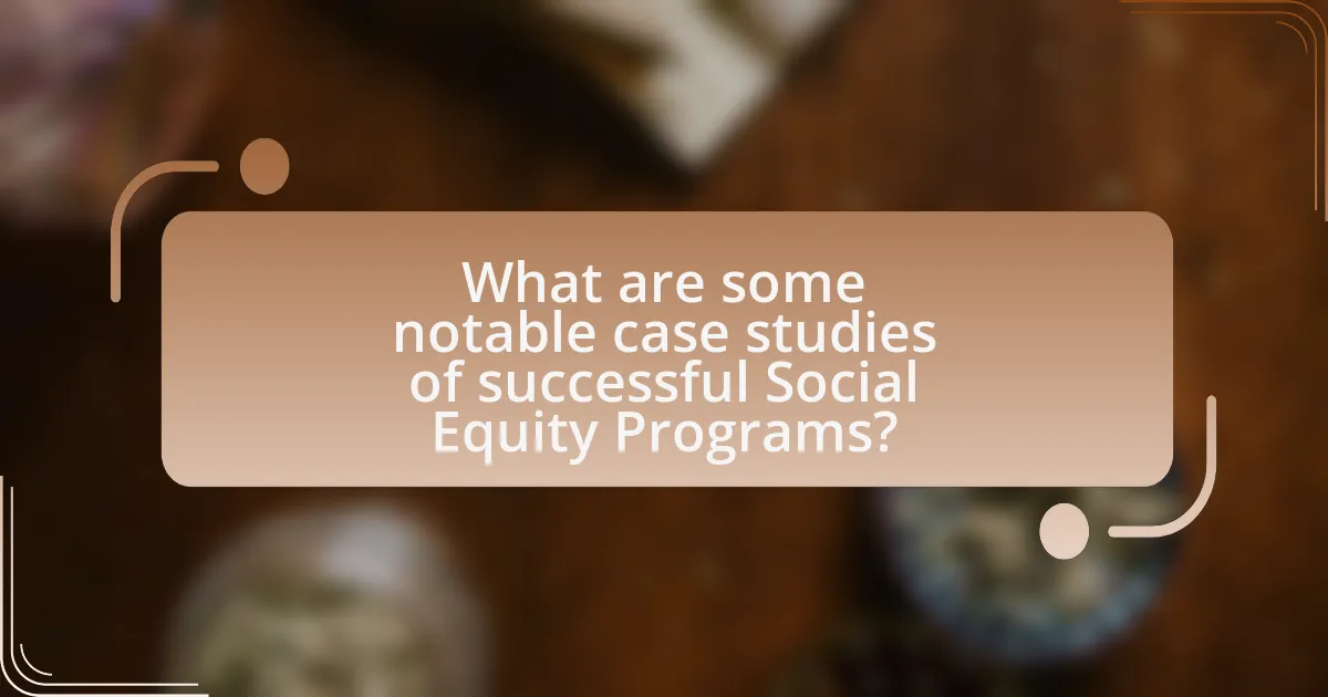 What are some notable case studies of successful Social Equity Programs?