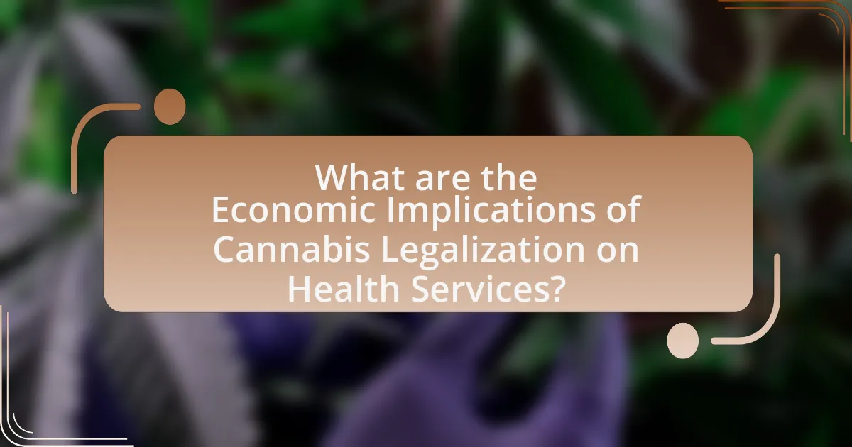 What are the Economic Implications of Cannabis Legalization on Health Services?