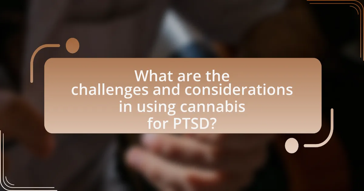 What are the challenges and considerations in using cannabis for PTSD?