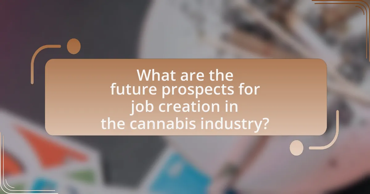 What are the future prospects for job creation in the cannabis industry?