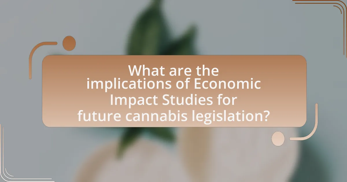 What are the implications of Economic Impact Studies for future cannabis legislation?