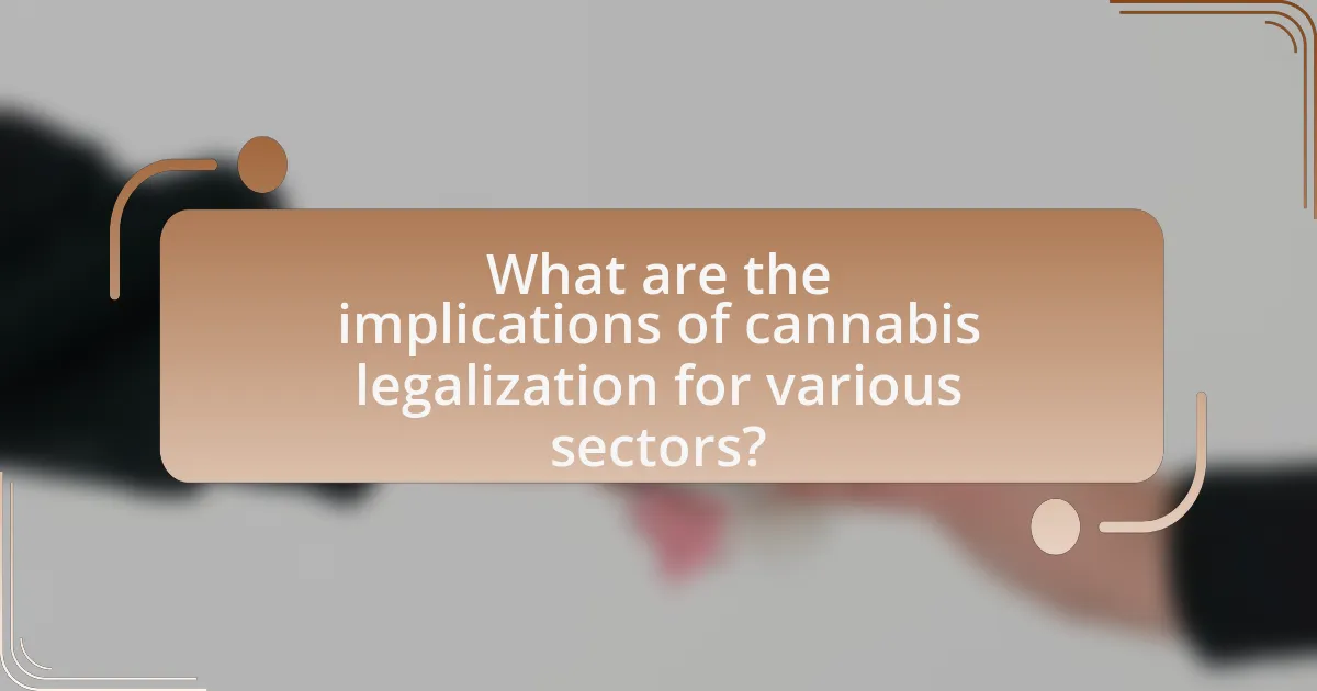 What are the implications of cannabis legalization for various sectors?