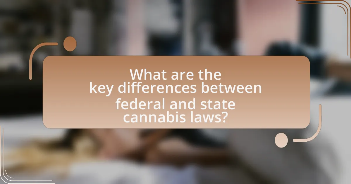 What are the key differences between federal and state cannabis laws?