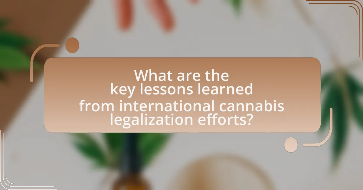 What are the key lessons learned from international cannabis legalization efforts?