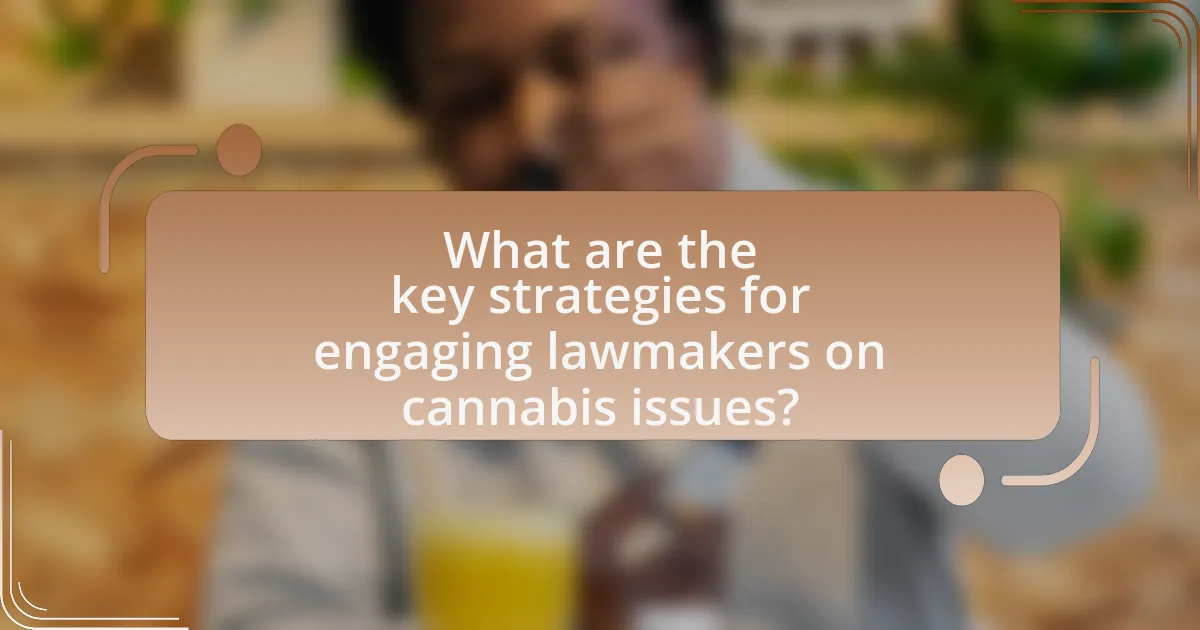 What are the key strategies for engaging lawmakers on cannabis issues?