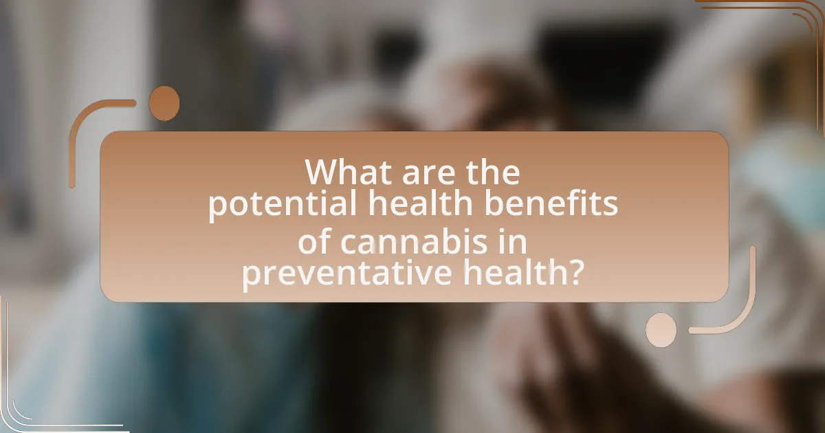 What are the potential health benefits of cannabis in preventative health?