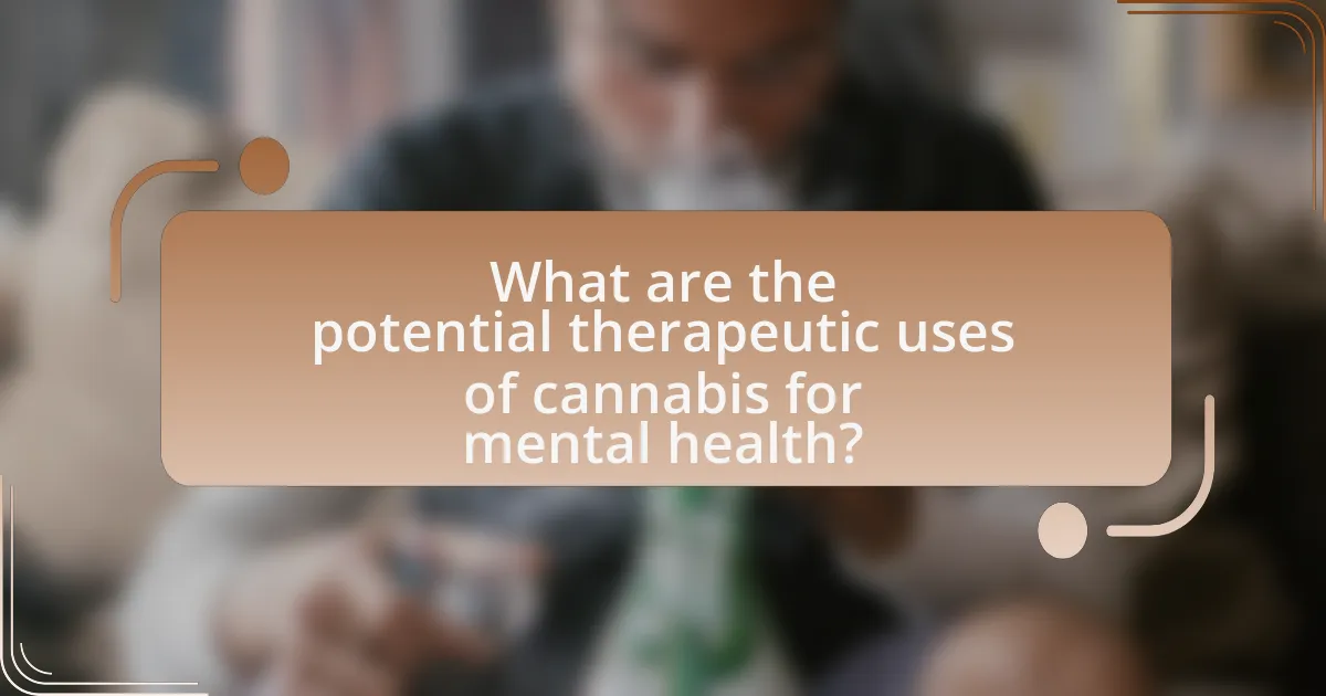 What are the potential therapeutic uses of cannabis for mental health?