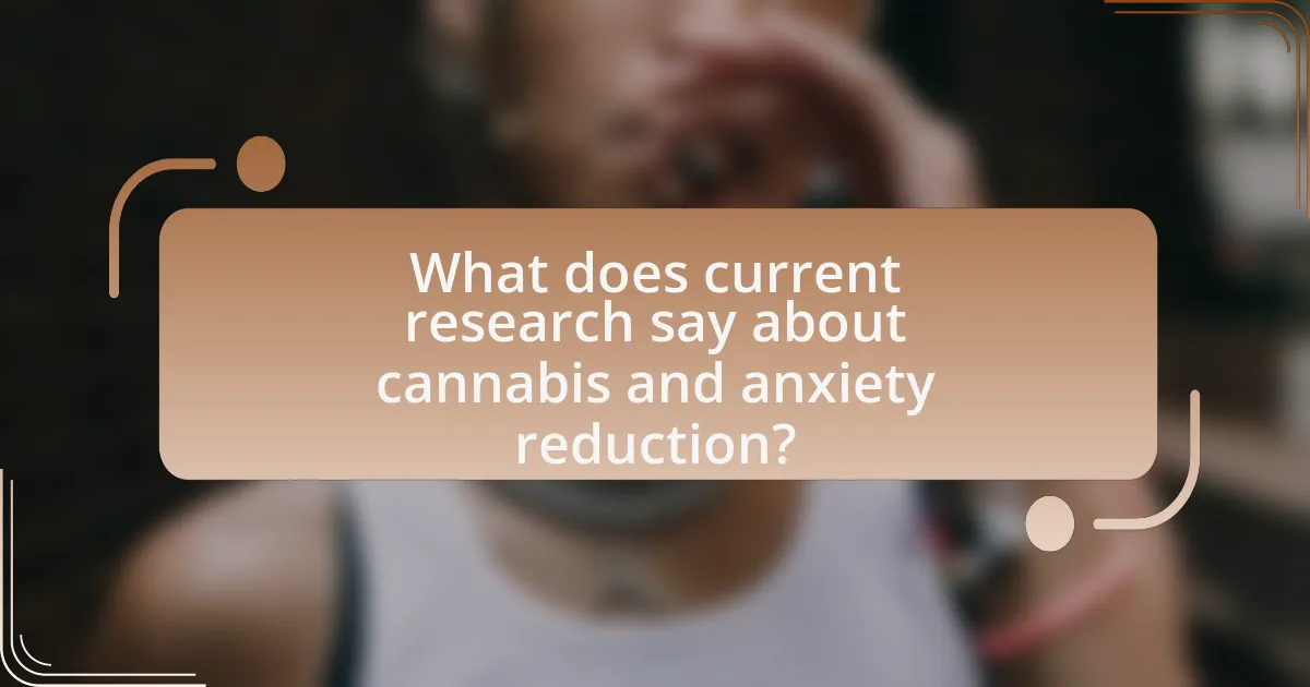 What does current research say about cannabis and anxiety reduction?
