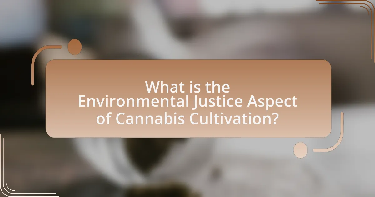 What is the Environmental Justice Aspect of Cannabis Cultivation?