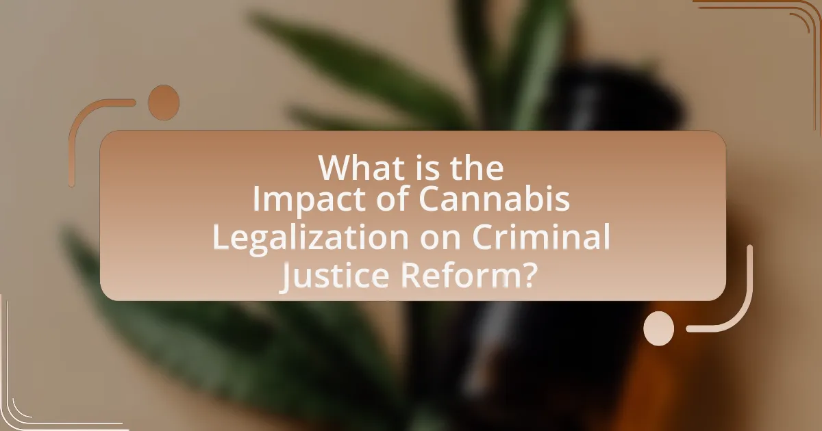 What is the Impact of Cannabis Legalization on Criminal Justice Reform?
