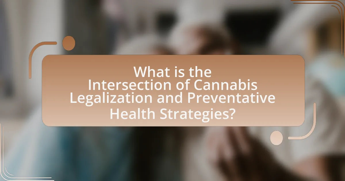 What is the Intersection of Cannabis Legalization and Preventative Health Strategies?