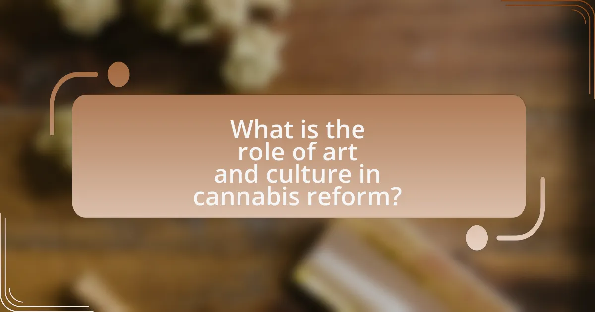 What is the role of art and culture in cannabis reform?