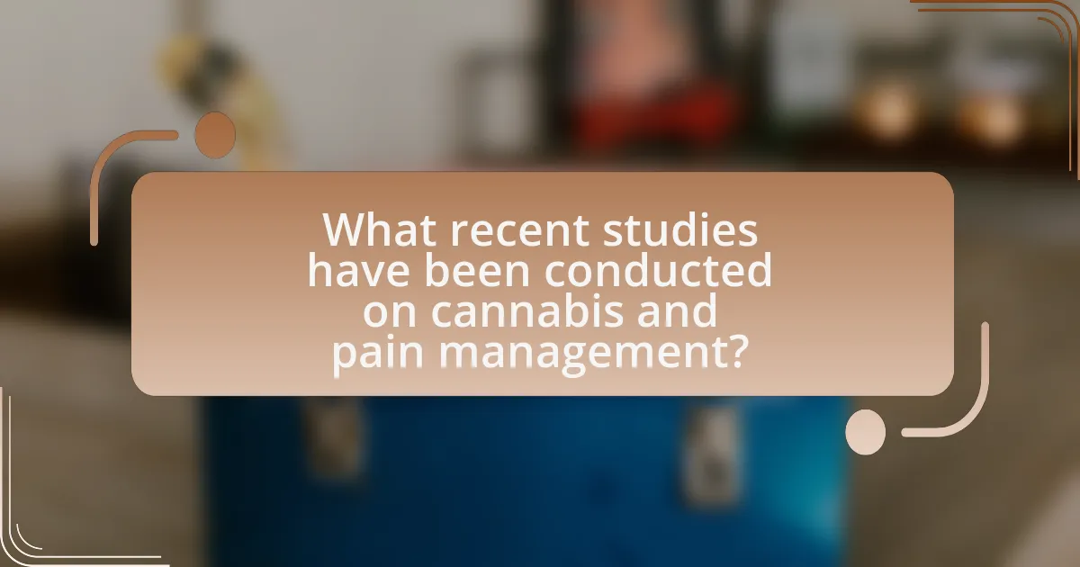 What recent studies have been conducted on cannabis and pain management?