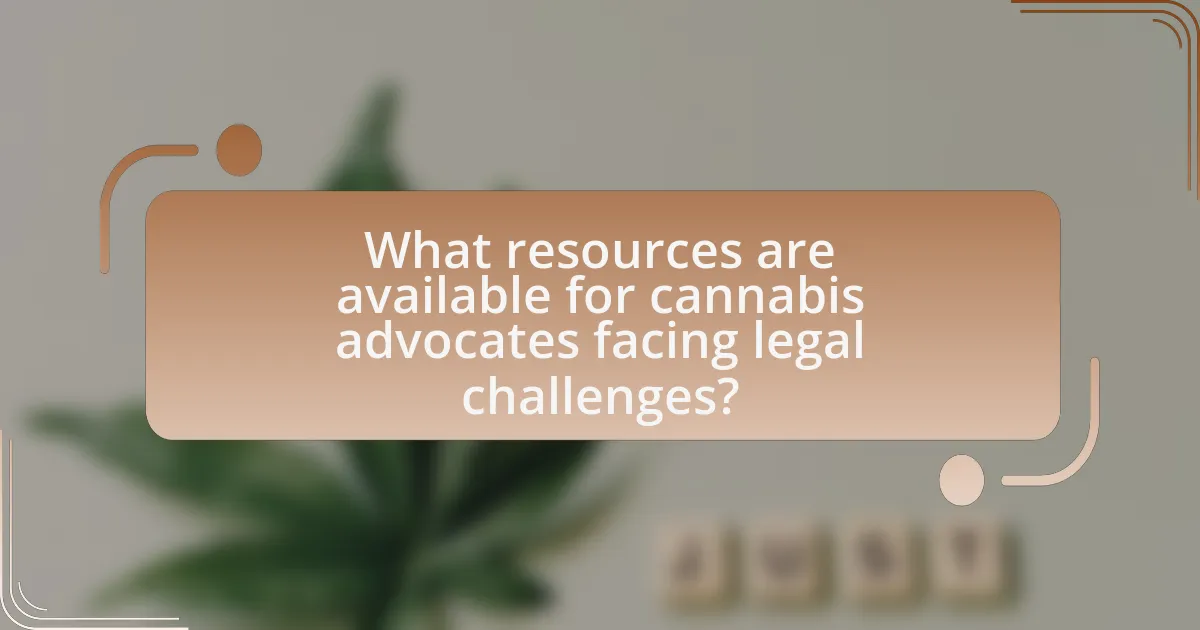 What resources are available for cannabis advocates facing legal challenges?