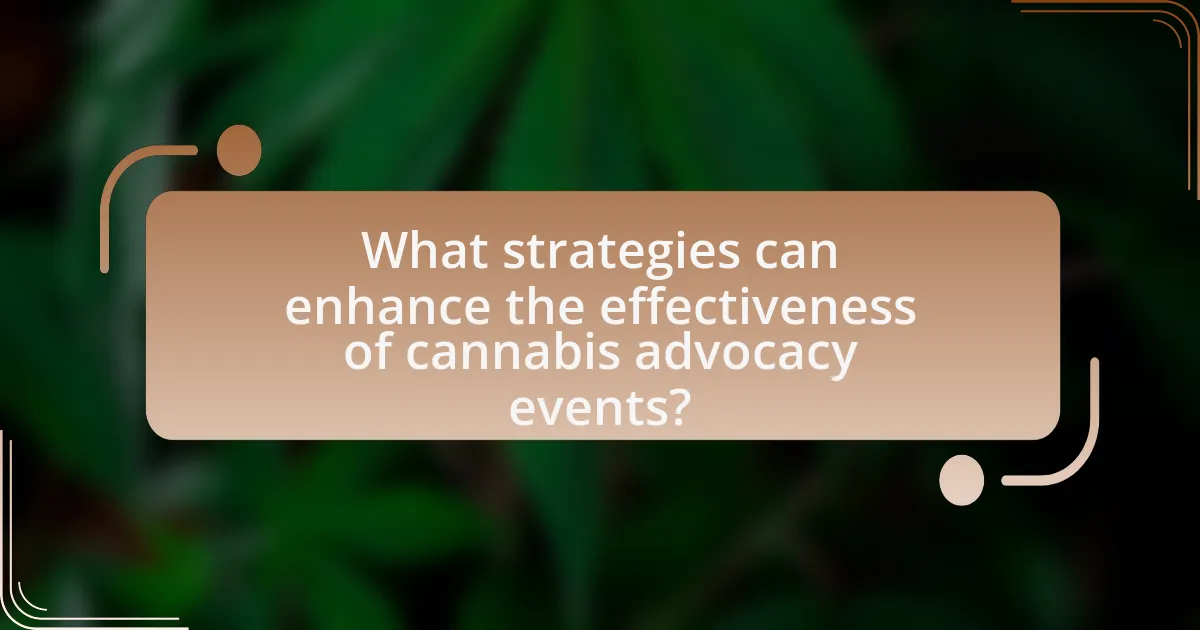 What strategies can enhance the effectiveness of cannabis advocacy events?