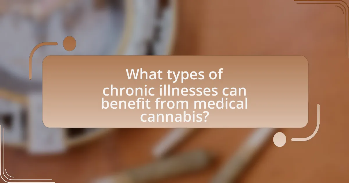 What types of chronic illnesses can benefit from medical cannabis?